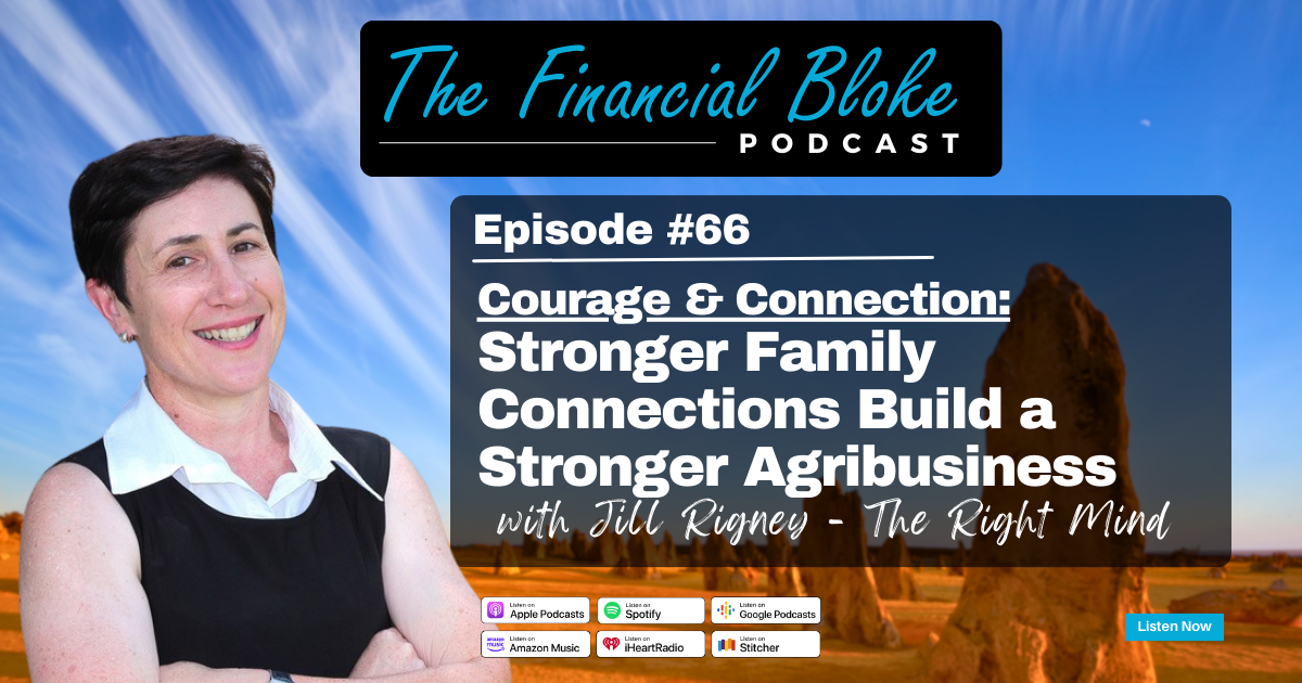 Ben Law: Courage & Connection: Stronger Family Connections Build a Stronger Agribusiness with Jill Rigney - The Right Mind