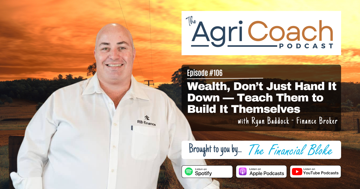LISTEN: Wealth, Don’t Just Hand It Down — Teach Them to Build It Themselves with Ryan Baddock