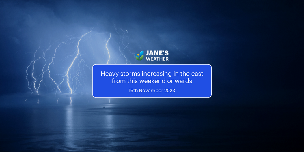 Jane Bunn: Heavy storms increasing in the east from this weekend onwards